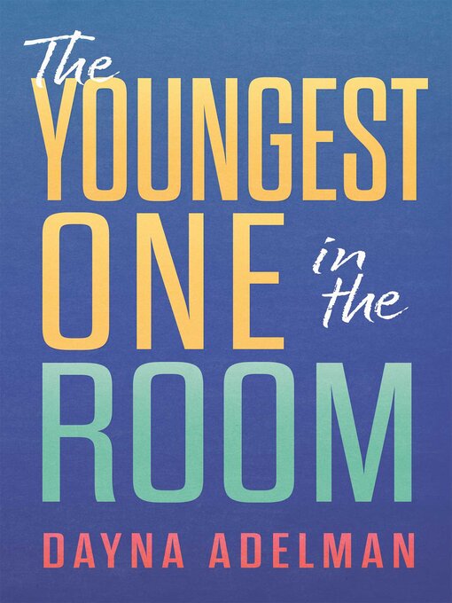 Title details for The Youngest One in the Room by Dayna Adelman - Available